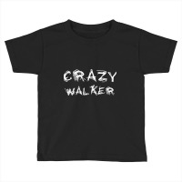 Crazy Walker Toddler T-shirt | Artistshot