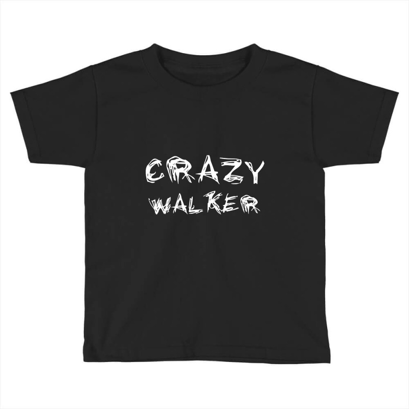 Crazy Walker Toddler T-shirt by BrianneRemers65 | Artistshot