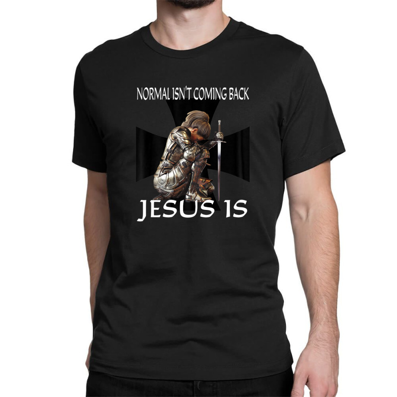 Normal Isn't Coming Back Jesus Is Christian Prayer Warrior Classic T-shirt | Artistshot