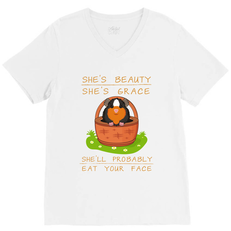 Guinea Pigs She's Beauty She's Grace She'll Probably Eat Your Face V-neck Tee | Artistshot