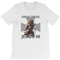 Normal Isn't Coming Back Jesus Is Christian Warrior Messages T-shirt | Artistshot