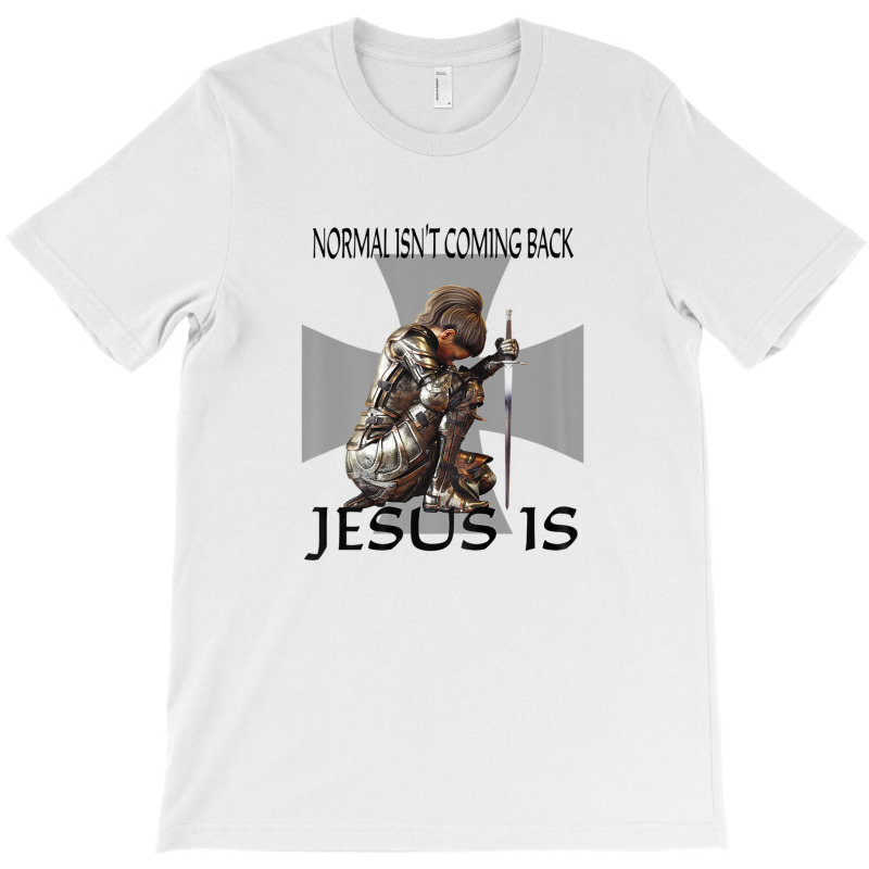 Normal Isn't Coming Back Jesus Is Christian Warrior Messages T-shirt | Artistshot