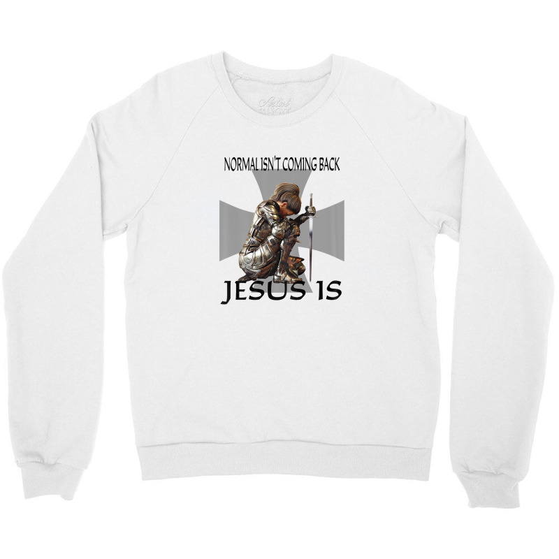 Normal Isn't Coming Back Jesus Is Christian Warrior Messages Crewneck Sweatshirt | Artistshot