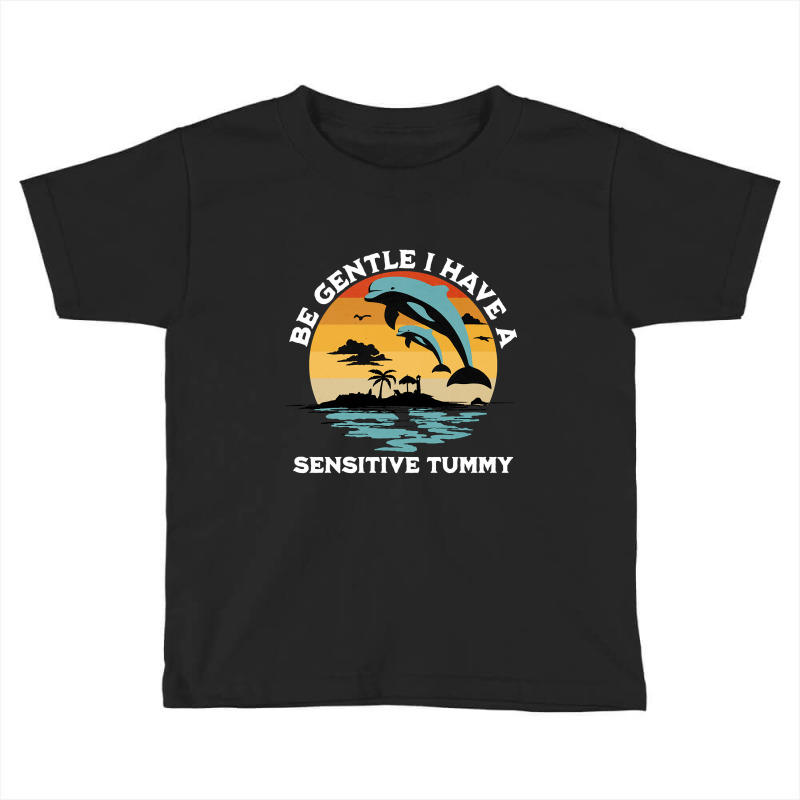 Be Gentle I Have A Sensitive Tummy, Funny Dolphins-wnj1m Toddler T-shirt by MadonnaDaum45 | Artistshot