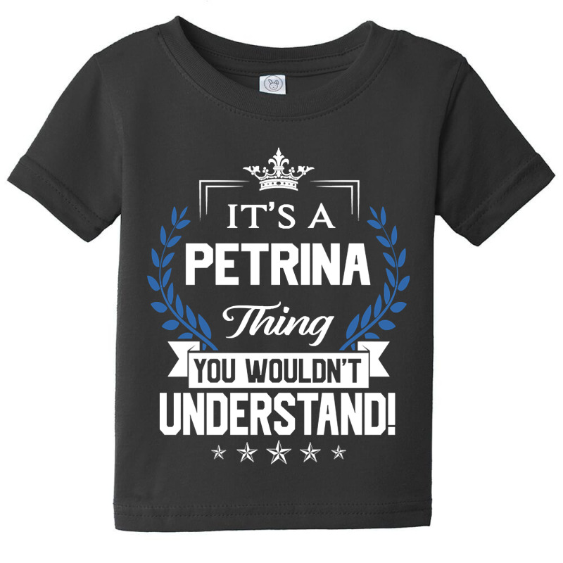 Petrina Name - Petrina Thing Name You Wouldn't Understand Baby Tee by cryingfamilies16 | Artistshot