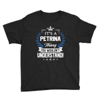 Petrina Name - Petrina Thing Name You Wouldn't Understand Youth Tee | Artistshot