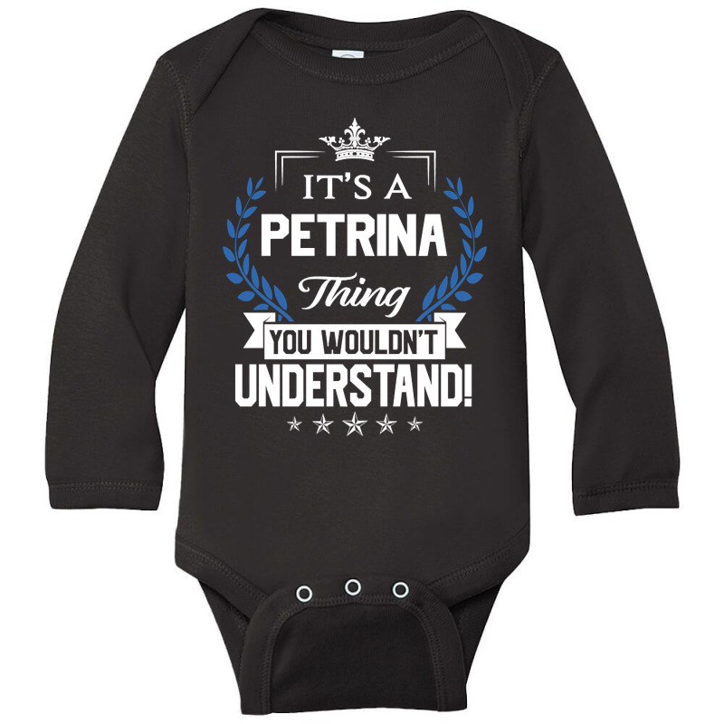 Petrina Name - Petrina Thing Name You Wouldn't Understand Long Sleeve Baby Bodysuit by cryingfamilies16 | Artistshot