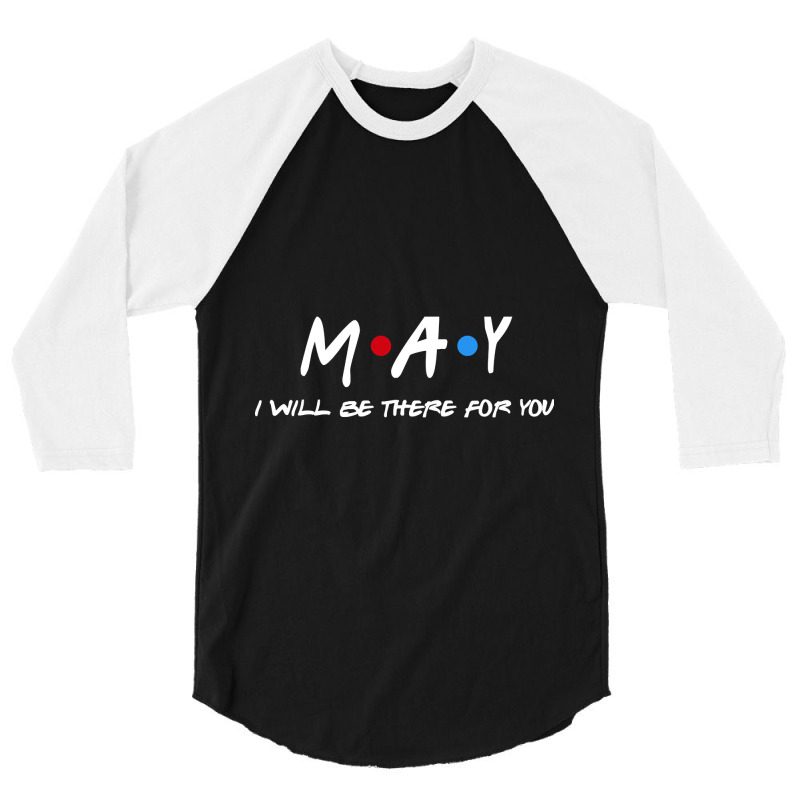 May  - I'll Be There For You  May  Last Name Shirts & Gifts 3/4 Sleeve Shirt | Artistshot