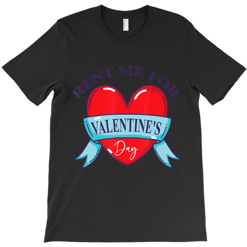 Limited Edition Rent Me For Valentine's Day T-Shirt by Bostic Walling | Artistshot