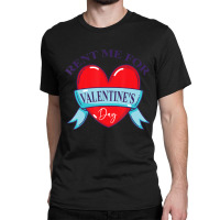 Limited Edition Rent Me For Valentine's Day Classic T-shirt | Artistshot