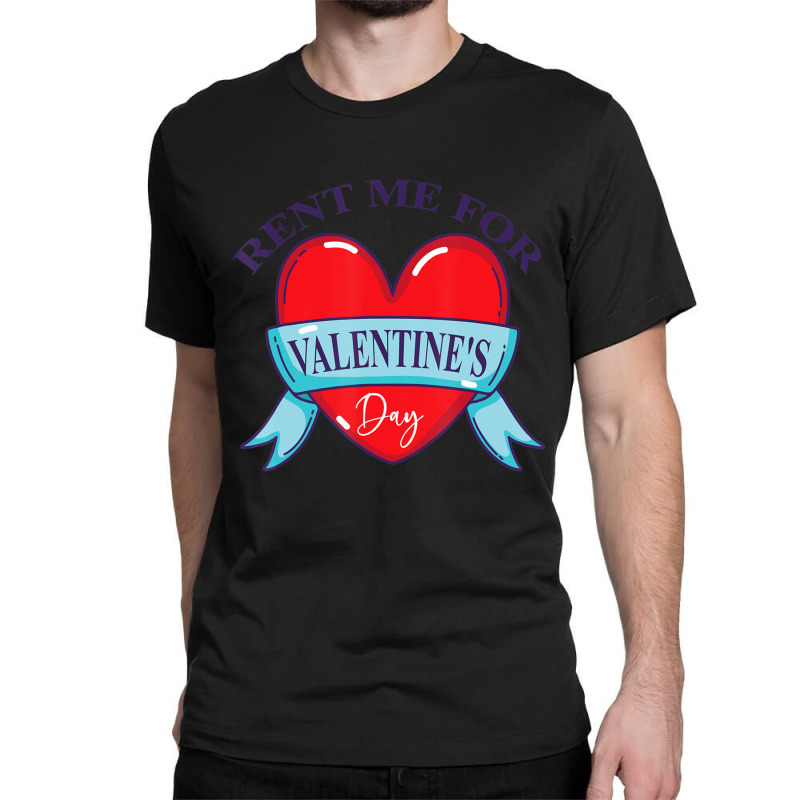 Limited Edition Rent Me For Valentine's Day Classic T-shirt by Bostic Walling | Artistshot