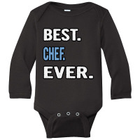 Best. Chef. Ever. - Birthday Gift Idea Long Sleeve Baby Bodysuit | Artistshot