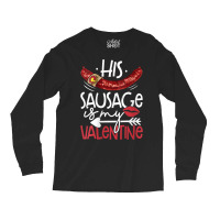 Womens Funny Valentines Day His Sausage Is My Valentine Adult Gift V N Long Sleeve Shirts | Artistshot