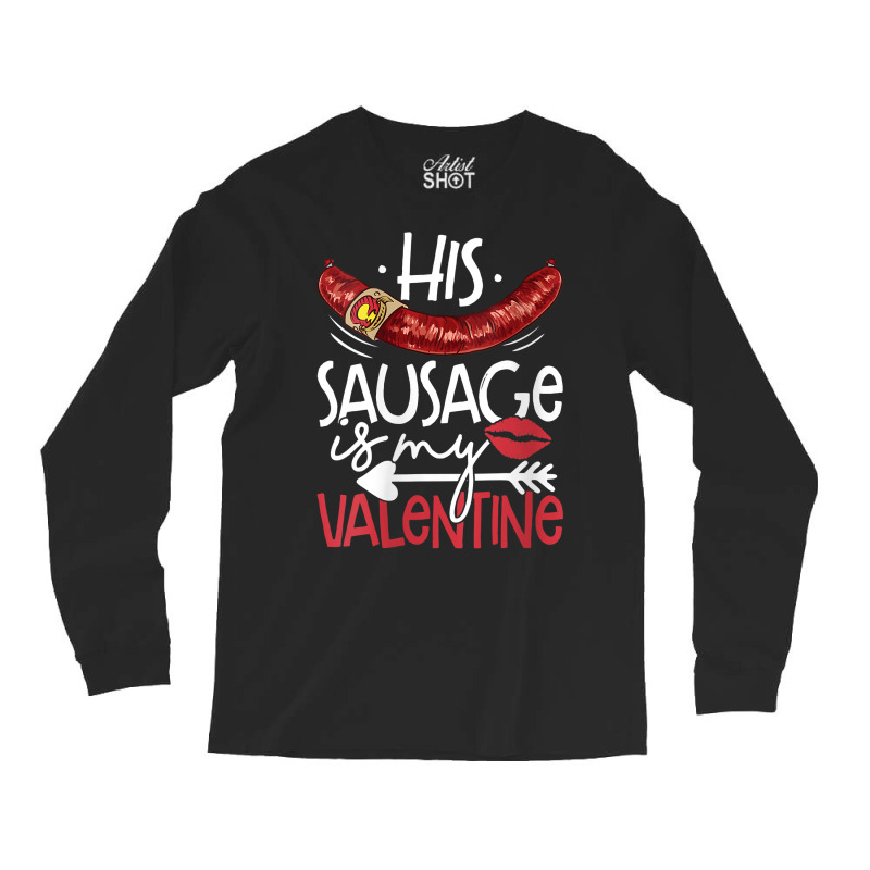 Womens Funny Valentines Day His Sausage Is My Valentine Adult Gift V N Long Sleeve Shirts by berkenby | Artistshot