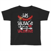 Womens Funny Valentines Day His Sausage Is My Valentine Adult Gift V N Toddler T-shirt | Artistshot