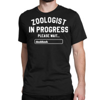 Zoologist In Progress Please Wait Wildlife Biologist T Shirt Classic T-shirt | Artistshot