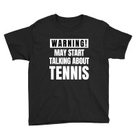 May Start Talking About Tennis - Funny Tennis Lover Youth Tee | Artistshot