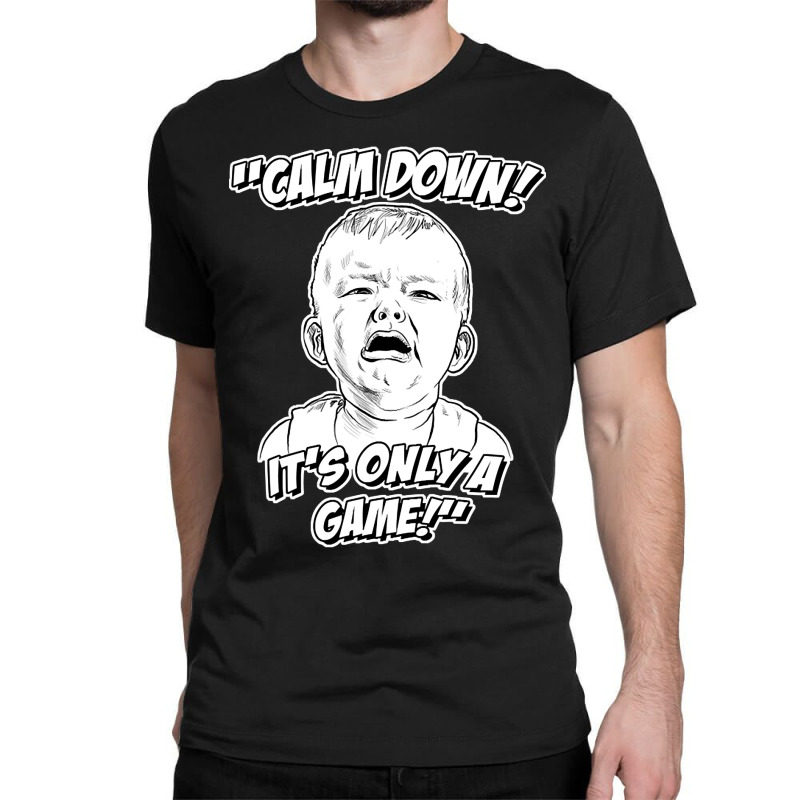 Calm Down! It's Only A Game! Classic T-shirt | Artistshot