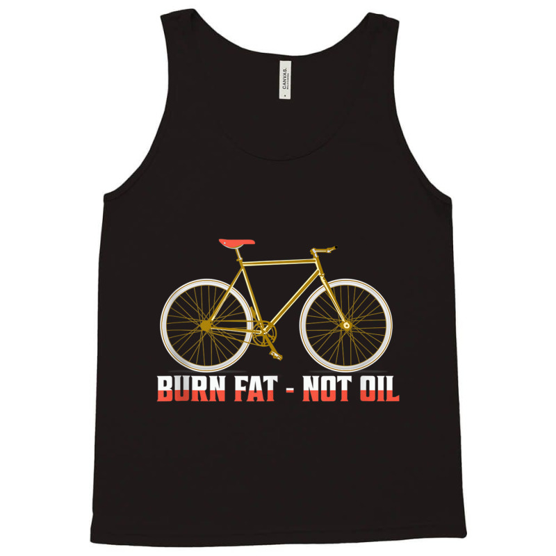 Burn Fat   Not Oil Biking Cycling Tank Top Tank Top | Artistshot