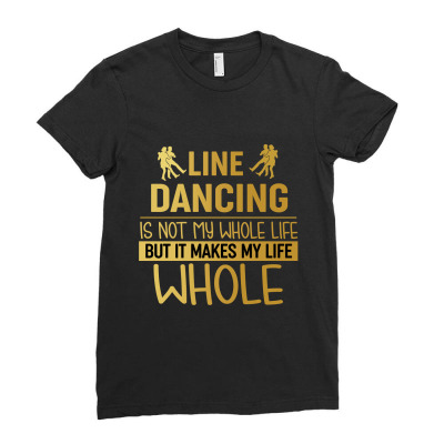 Line Dancing Is Not My Whole Life But It Makes Me Life Whole Ladies Fitted T-shirt Designed By Hoainv