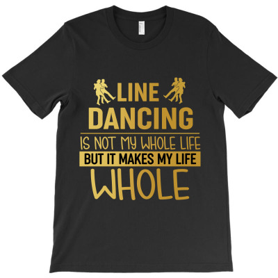Line Dancing Is Not My Whole Life But It Makes Me Life Whole T-shirt Designed By Hoainv