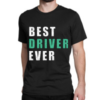 Best Driver Ever-gy5gr Classic T-shirt | Artistshot