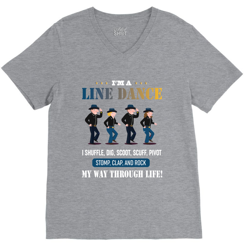 I'm A Line Dance I Shuffle Dig Scoot Scuff Pivot Stomp Clap And Rock V-neck Tee | Artistshot