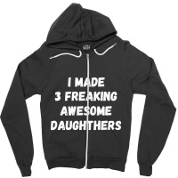 Parents And Daughter I Made 3 Freaking Awesome Daughters Zipper Hoodie | Artistshot