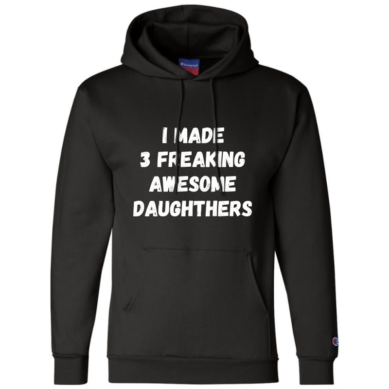 Parents And Daughter I Made 3 Freaking Awesome Daughters Champion Hoodie | Artistshot