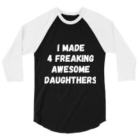 Parents And Daughter I Made 4 Freaking Awesome Daughters 3/4 Sleeve Shirt | Artistshot