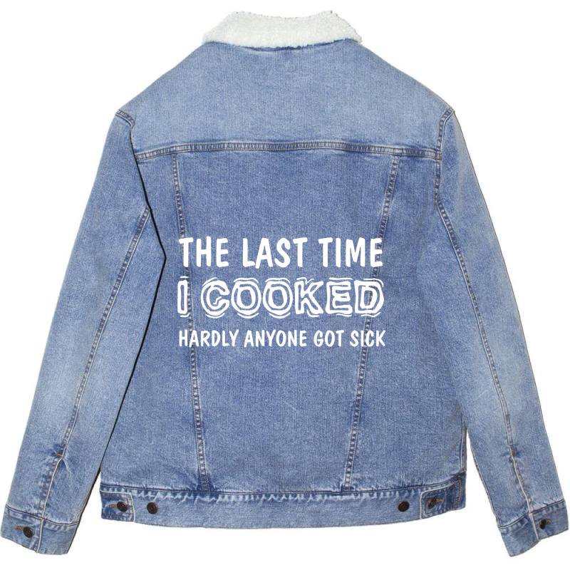 Last Time I Cooked Hardly Anyone Got Sick, Funny Cook, Quotes Gift Ide Unisex Sherpa-Lined Denim Jacket by geishascessation326 | Artistshot