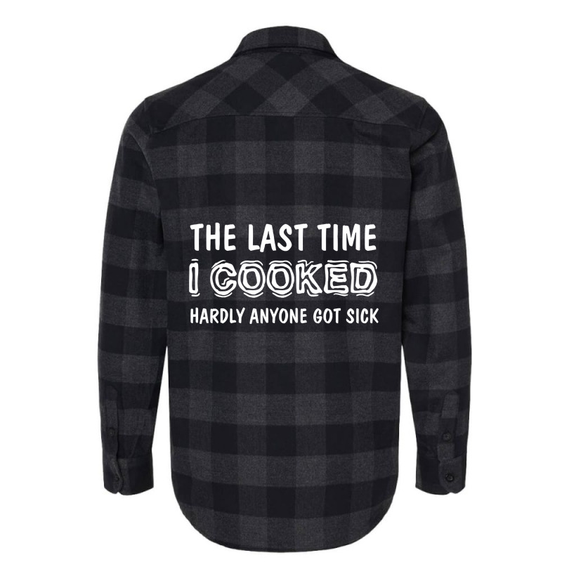 Last Time I Cooked Hardly Anyone Got Sick, Funny Cook, Quotes Gift Ide Flannel Shirt by geishascessation326 | Artistshot