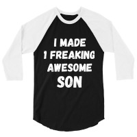 Parents And Son I Made 1 Freaking Awesome Son 3/4 Sleeve Shirt | Artistshot