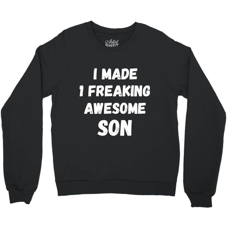 Parents And Son I Made 1 Freaking Awesome Son Crewneck Sweatshirt | Artistshot