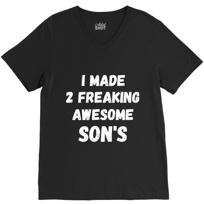 Parents And Son's I Made 2 Freaking Awesome Sons V-neck Tee | Artistshot