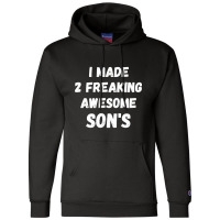 Parents And Son's I Made 2 Freaking Awesome Sons Champion Hoodie | Artistshot