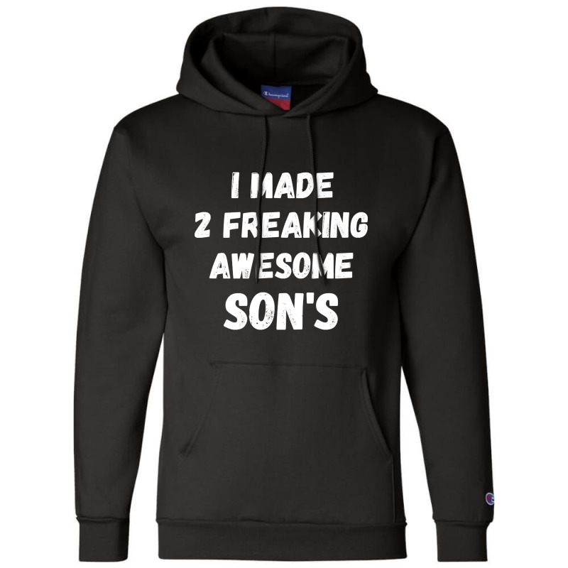 Parents And Son's I Made 2 Freaking Awesome Sons Champion Hoodie | Artistshot