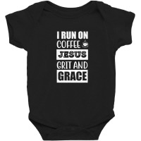 I Run On Coffee Jesus Grit And Grace Religious Christian Baby Bodysuit | Artistshot