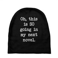 Oh This Is So Going In My Next Novel Writer's T Shirt Baby Beanies | Artistshot