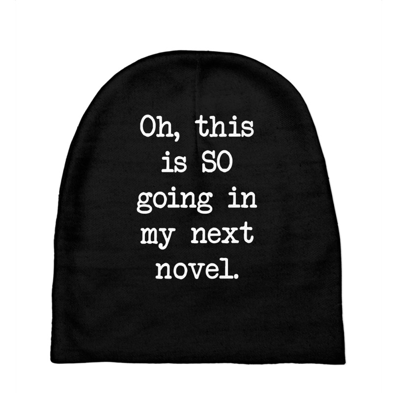 Oh This Is So Going In My Next Novel Writer's T Shirt Baby Beanies by genousuv | Artistshot