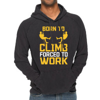 Born To Cimb Forced To Work Mountain Climber Climbing Sayings Vintage Hoodie | Artistshot