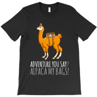 Llama Adveture You Say Alpaca My Bags T-shirt | Artistshot