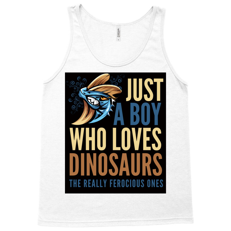 Just A Boy Who Loves Dinosaurs The Really Ferocious Ones Poster Tank Top | Artistshot