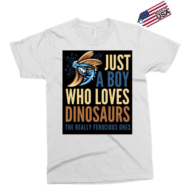 Just A Boy Who Loves Dinosaurs The Really Ferocious Ones Poster Exclusive T-shirt | Artistshot