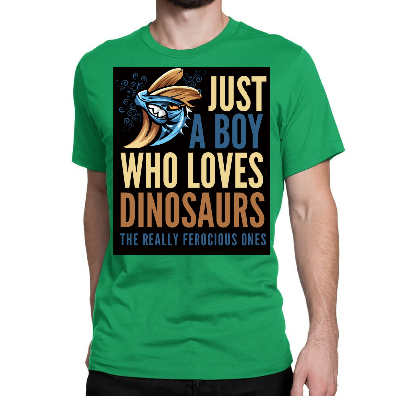 Just A Boy Who Loves Dinosaurs The Really Ferocious Ones Poster Classic T-shirt | Artistshot