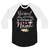 Blessed To Be Called Nana Women Flower Decor Grandma T Shirt 3/4 Sleeve Shirt | Artistshot