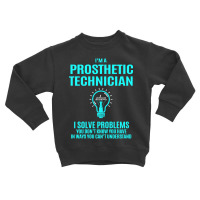 Prosthetic Technician - I Solve Problems Toddler Sweatshirt | Artistshot