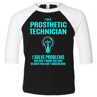 Prosthetic Technician - I Solve Problems Toddler 3/4 Sleeve Tee | Artistshot