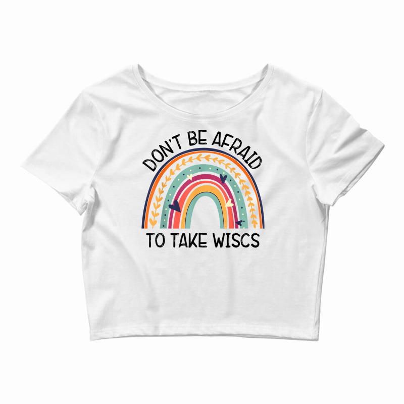 Dont Be Afraid To Take Wisc School Psychologist Rainbow T Shirt Crop Top by hamlerf | Artistshot