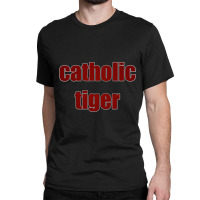 Catholic  Tiger From Catholic Pack Classic T-shirt | Artistshot